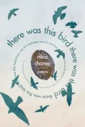 there was this bird - Nikia Chaney