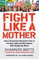 Fight Like a Mother - Shannon Watts
