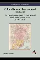 Colonialism and Transnational Psychiatry - Waltraud Ernst