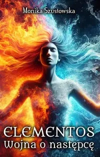 Elementos. Wojna o następcę - Monika Szustowska