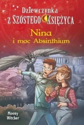Nina i moc Absinthium. Tom 6. Dziewczynka z Szóstego Księżyca - Moony Witcher