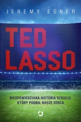 Ted Lasso. Nieopowiedziana historia serialu... - Jeremy Egner