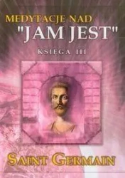 Medytacje nad ''Jam Jest'' księga III - Saint Germain