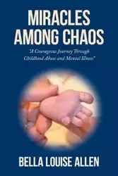 Miracles Among Chaos - Bella Louise Allen