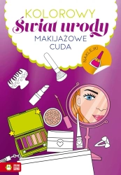 Kolorowy świat urody. Makijażowe cuda - praca zbiorowa