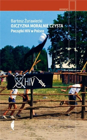Ojczyzna moralnie czysta. Początki HIV w Polsce - Bartosz Żurawiecki