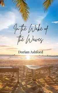 In the Wake of the Waves - Dorian Ashford