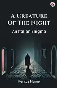 A Creature Of The Night An Italian Enigma - Hume Fergus
