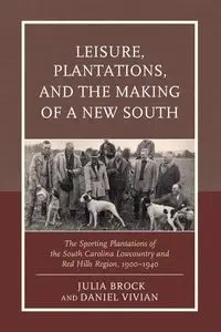 Leisure, Plantations, and the Making of a New South - Brock Julia