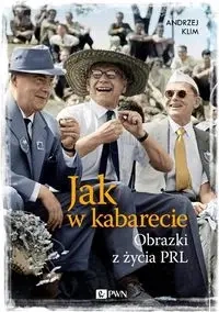 Jak w kabarecie. Obrazki z życia PRL - Andrzej Klim