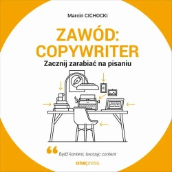 audiobook Zawód: copywriter. Zacznij zarabiać na pisaniu - Marcin Cichocki