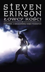 Opowieści z Malazańskiej Księgi Poległych. Tom 6. Łowcy kości - Steven Erikson