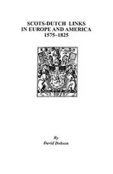 Scots-Dutch Links in Europe and America, 1575-1825 - David Dobson