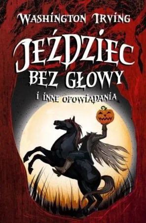 Jeździec bez głowy i inne opowiadania - Irving Washington