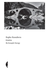 Granica. Na krawędzi Europy - Kapka Kassabova, Maciej Kositorny