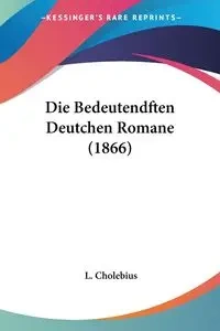 Die Bedeutendften Deutchen Romane (1866) - Cholebius L.