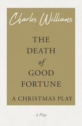 The Death of Good Fortune - A Christmas Play - Williams Charles