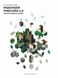 Przestrzeń publiczna 2.0. Miasto u progu XXI w. - Dorota Wantuch-Matla