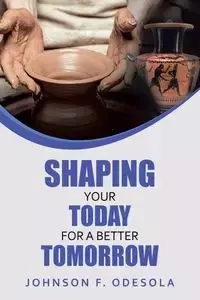 Shaping Your Today for a Better Tomorrow - Johnson Odesola  F.