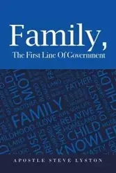 Family, the First Line of Government - Steve Lyston Apostle