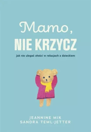 Mamo, nie krzycz - Jeaninne Mik, Sandra Teml-Jetter, Małgorzata Chud