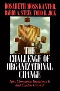 Challenge of Organizational Change - Kanter Rosabeth Moss