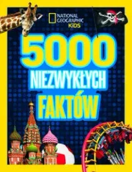 National Geographic Kids. 5000 niezwykłych faktów - praca zbiorowa