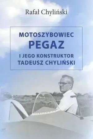 Motoszybowiec Pegaz i jego konstruktor T.Chyliński - Rafał Chyliński