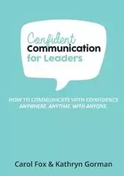 Confident Communication For Leaders - Carol Fox