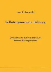 Selbstorganisierte Bildung - Grünewald Lars