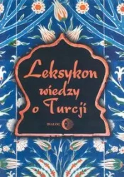 Leksykon wiedzy o Turcji - Majda Tadeusz