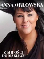 Z miłośći do makijażu - Anna Orłowska