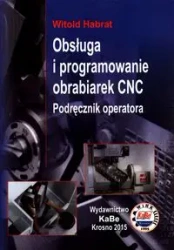 Obsługa i programowanie obrabiarek CNC Podręcznik operatora - Witold Harbat