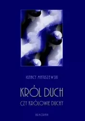 eBook Król Duch, czy Królowie-Duchy? Przyczynek do niedokończonej epopei Juliusza Słowackiego z dodatkiem jej tekstu - Ignacy Matuszewski