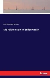 Die Palau-Inseln im stillen Ozean - Karl Semper Gottfried