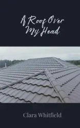 A Roof Over My Head - Clara Whitfield