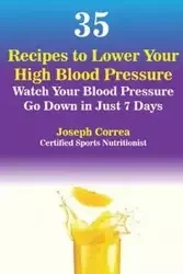 35 Recipes to Lower Your High Blood Pressure - Joseph Correa