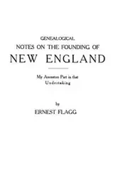 Genealogical Notes on the Founding of New England. My Ancestors' Part in That Undertaking - Ernest Flagg