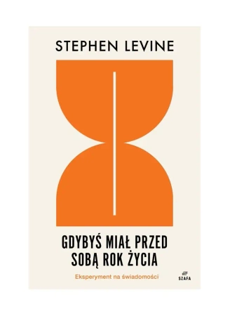 Gdybyś miał przed sobą rok życia: eksperyment.. - Stephen Levine