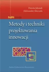 Metody i techniki projektowania innowacji - Dorota Jelonek, Aleksander Moczała