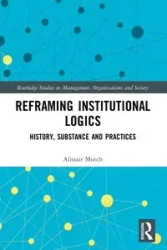 Reframing Institutional Logics - Mutch Alistair