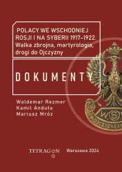 Polacy we wschodniej Rosji i na Syberii 1917–1922. Dokumenty. Walka zbrojna, martyrologia, drogi do Ojczyzny - Opracowanie zbiorowe