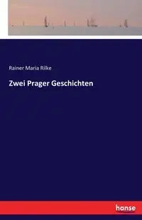 Zwei Prager Geschichten - Maria Rilke Rainer