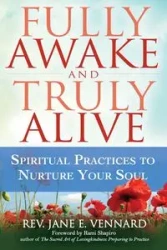 Fully Awake and Truly Alive - Jane E. Vennard Rev.