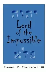 Lord of the Impossible - Michael S. Pendergast III