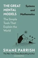 The GreatMentalModels: Systems and Mathematics - Parrish, Shane