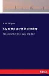 Key to the Secret of Breeding - Slaughter R. M.