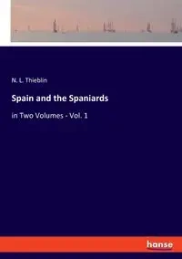 Spain and the Spaniards - Thieblin N. L.