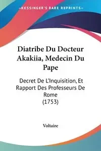 Diatribe Du Docteur Akakiia, Medecin Du Pape - Voltaire