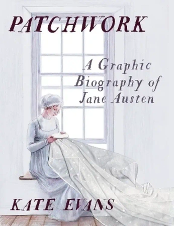 Patchwork: A Graphic Biography of Jane Austen - Kate Evans
